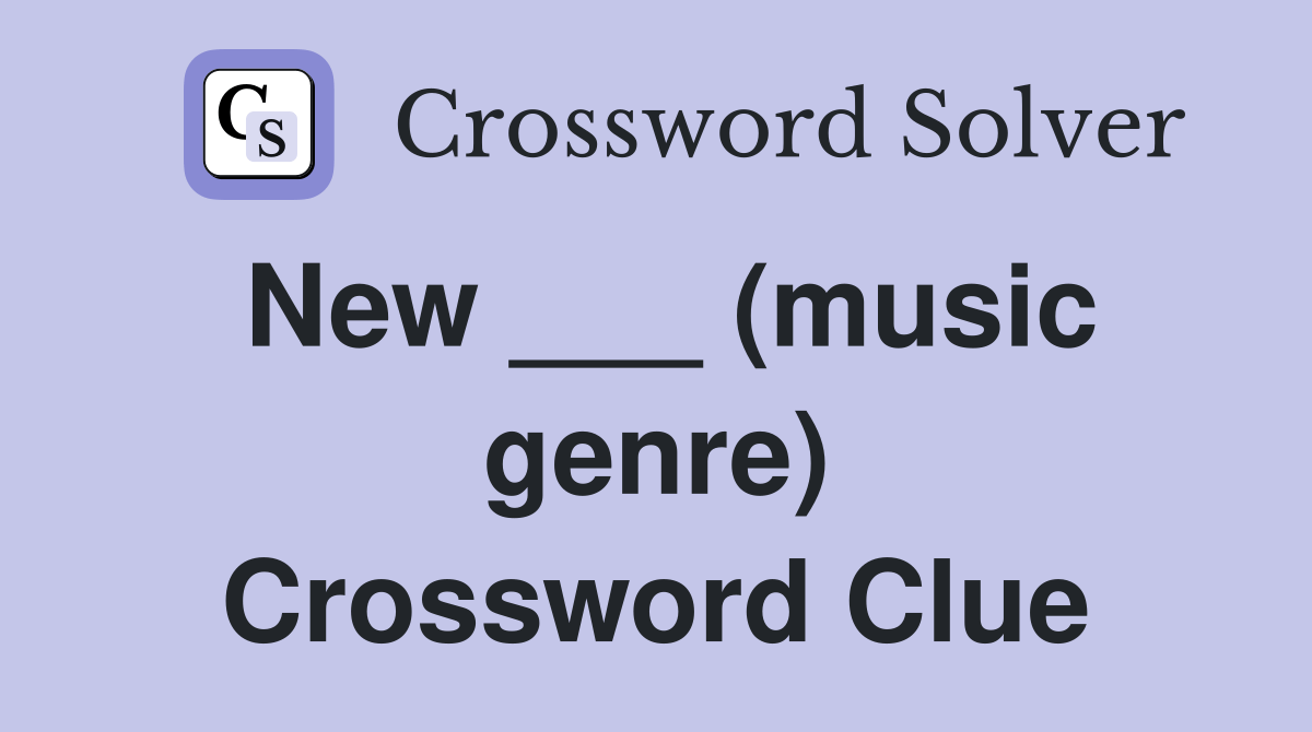 New ___ (music genre) Crossword Clue Answers Crossword Solver